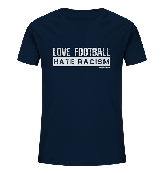 N.O.S.W. BLOCK Gegen Rechts Shirt "LOVE FOOTBALL HATE RACISM" Kids UNISEX Organic T-Shirt french navy