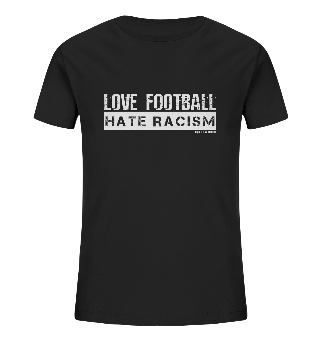 N.O.S.W. BLOCK Gegen Rechts Shirt "LOVE FOOTBALL HATE RACISM" Kids UNISEX Organic T-Shirt black