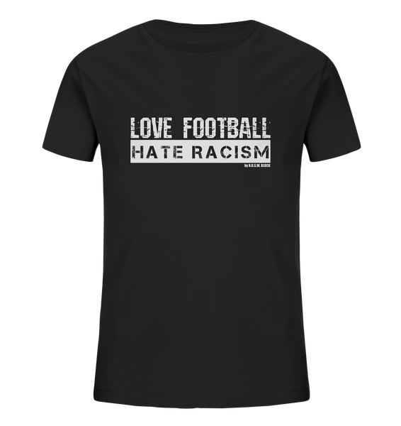 N.O.S.W. BLOCK Gegen Rechts Shirt "LOVE FOOTBALL HATE RACISM" Kids UNISEX Organic T-Shirt black