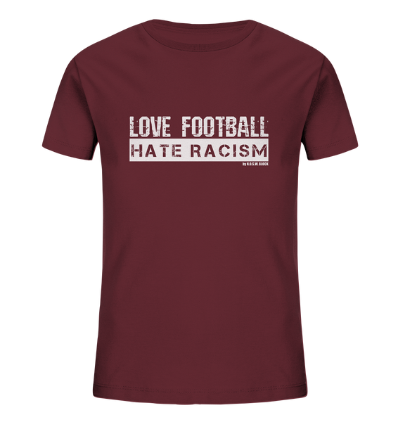 N.O.S.W. BLOCK Gegen Rechts Shirt "LOVE FOOTBALL HATE RACISM" Kids UNISEX Organic T-Shirt burgund