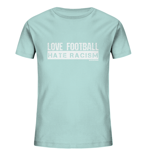 N.O.S.W. BLOCK Gegen Rechts Shirt "LOVE FOOTBALL HATE RACISM" Kids UNISEX Organic T-Shirt caribbean blue