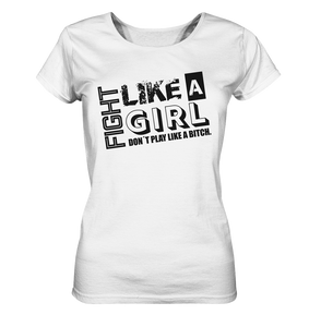 Teamsport Shirt "FIGHT LIKE A GIRL DON´T PLAY LIKE A BITCH." Girls Organic T-Shirt (100% Bio-Baumwolle) - Ladies Organic Shirt