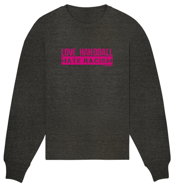N.O.S.W. BLOCK Gegen Rechts Sweater "LOVE HANDBALL HATE RACISM" Girls Organic Oversize Sweatshirt dark heather grau