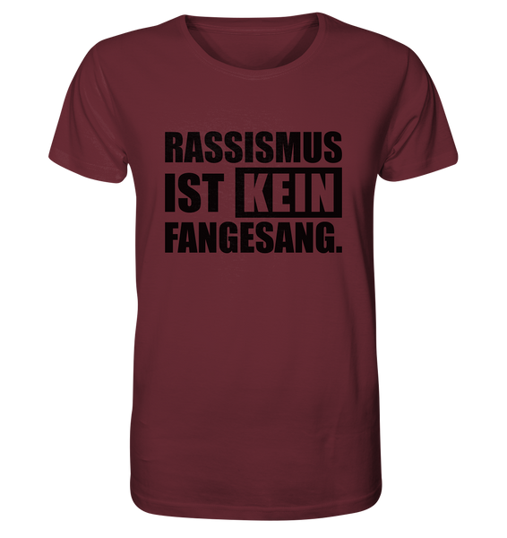 N.O.S.W. BLOCK Gegen Rechts Shirt "RASSISMUS IST KEIN FANGESANG." Männer Organic Rundhals T-Shirt weinrot