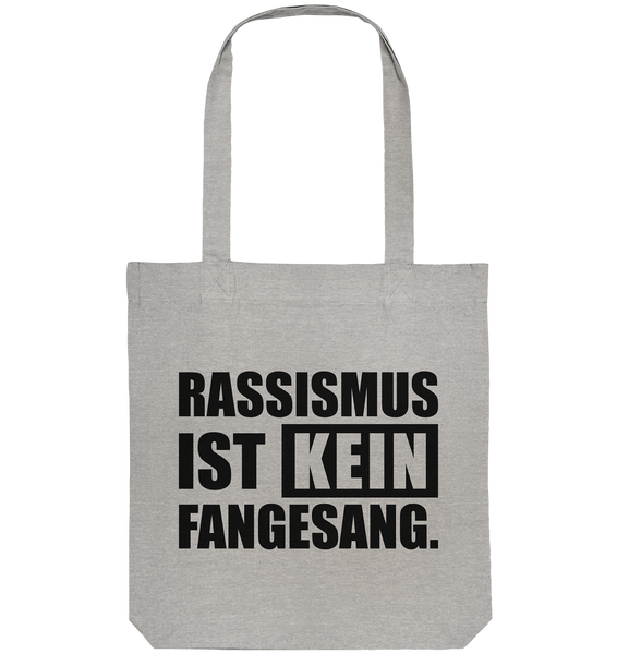 N.O.S.W. BLOCK Gegen Rechts Tote-Bag "RASSISMUS IST KEIN FANGESANG." Organic Baumwolltasche heather grau