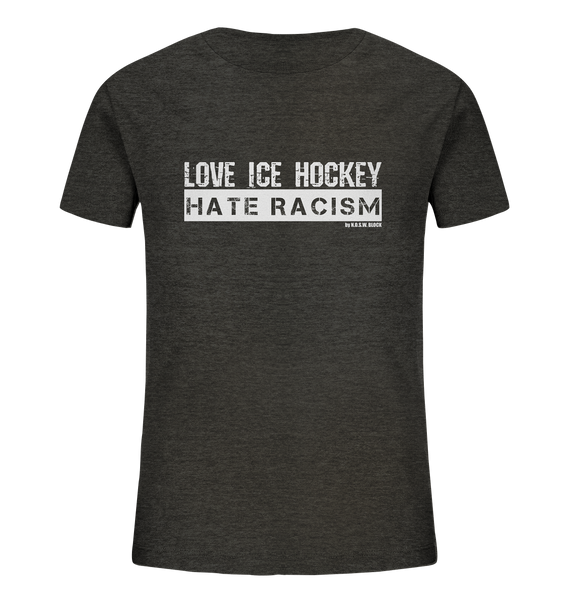 N.O.S.W. BLOCK Gegen Rechts Shirt "LOVE ICE HOCKEY HATE RACISM" Kids UNISEX Organic T-Shirt dark heather grau