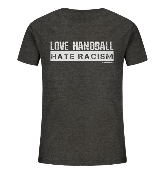 N.O.S.W. BLOCK Gegen Rechts Shirt "LOVE HANDBALL HATE RACISM" Kids Organic UNISEX T-Shirt dark heather grau