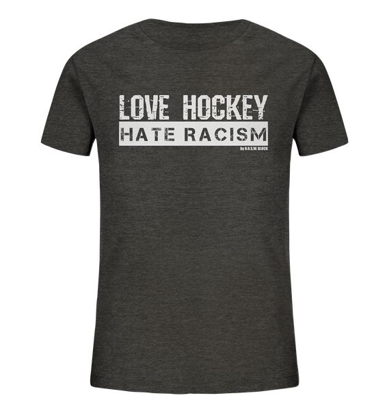 N.O.S.W. BLOCK Gegen Rechts Shirt "LOVE HOCKEY HATE RACISM" Kids Organic UNISEX T-Shirt dark heather grau
