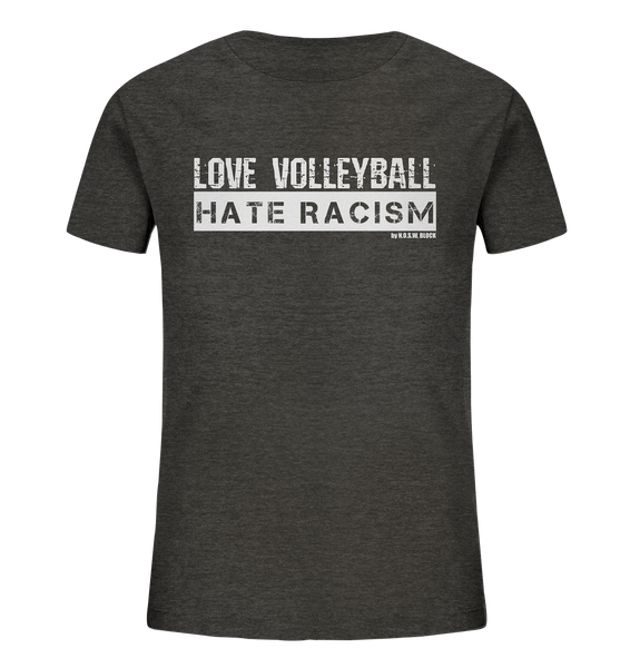 N.O.S.W. BLOCK Gegen Rechts Shirt "LOVE VOLLEYBALL HATE RACISM" Kids Organic UNISEX T-Shirt dark heather grau