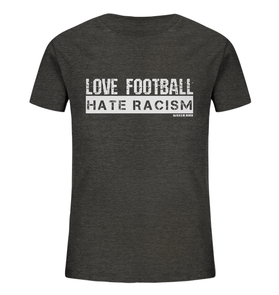 N.O.S.W. BLOCK Gegen Rechts Shirt "LOVE FOOTBALL HATE RACISM" Kids UNISEX Organic T-Shirt dark heather grau