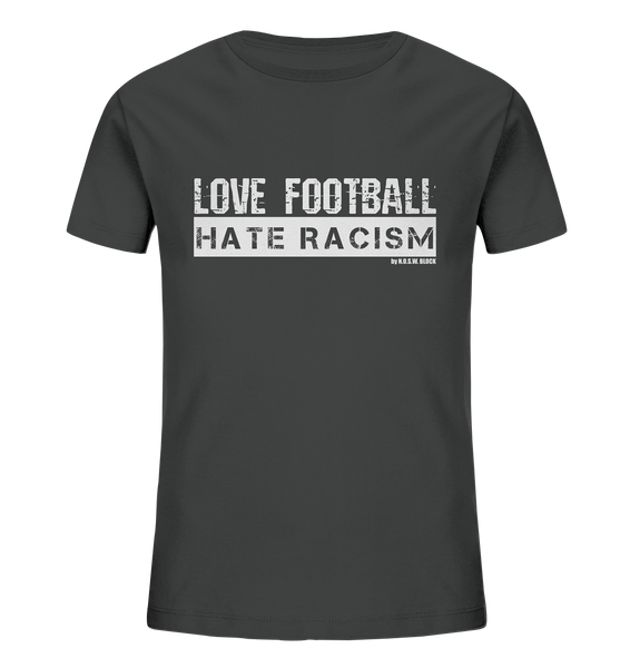 N.O.S.W. BLOCK Gegen Rechts Shirt "LOVE FOOTBALL HATE RACISM" Kids UNISEX Organic T-Shirt anthrazit