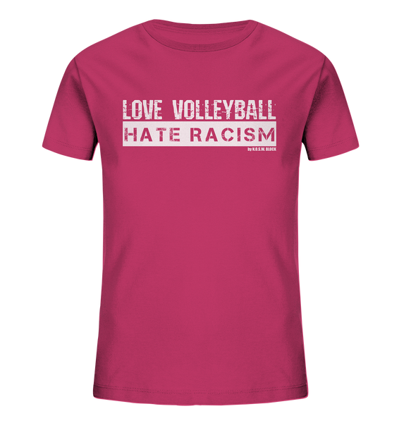 N.O.S.W. BLOCK Gegen Rechts Shirt "LOVE VOLLEYBALL HATE RACISM" Kids Organic UNISEX T-Shirt himbeere