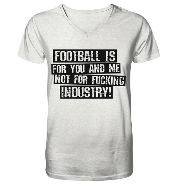 BLOCK.FC Fanblock Shirt "FOOTBALL IS FOR YOU AND ME NOT FOR FUCKING INDUSTRY!" Männer Organic V-Neck T-Shirt creme heather grau