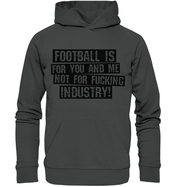 BLOCK.FC Fanblock Hoodie "FOOTBALL IS FOR YOU AND ME NOT FOR FUCKING INDUSTRY!" Männer Organic Basic Kapuzenpullover anthrazit