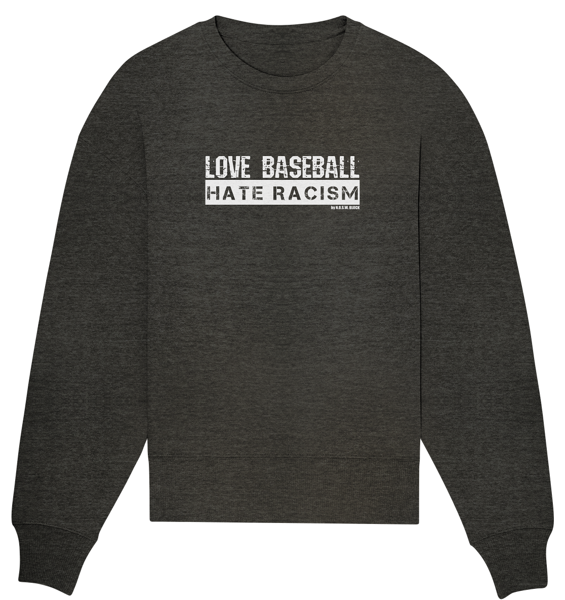 N.O.S.W. BLOCK Gegen Rechts Sweater "LOVE BASEBALL HATE RACISM" Girls Organic Oversize Sweatshirt dark heather grau