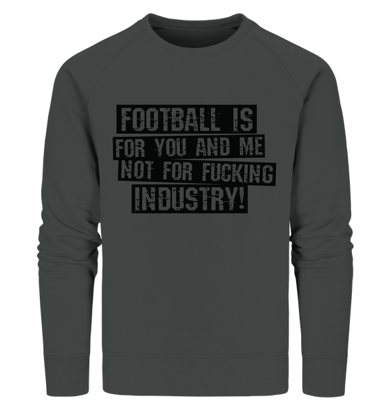 BLOCK.FC Sweater "FOOTBALL IS FOR YOU AND ME NOT FOR FUCKING INDUSTRY!" Männer Organic Sweatshirt anthrazit