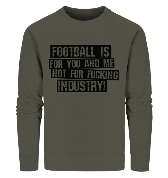 BLOCK.FC Sweater "FOOTBALL IS FOR YOU AND ME NOT FOR FUCKING INDUSTRY!" Männer Organic Sweatshirt khaki