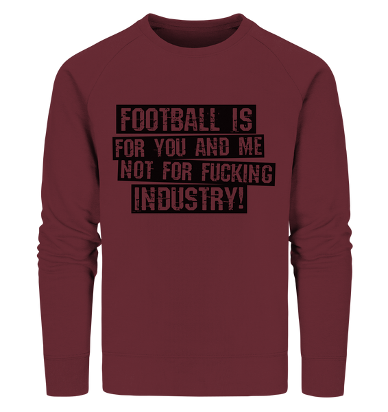 BLOCK.FC Sweater "FOOTBALL IS FOR YOU AND ME NOT FOR FUCKING INDUSTRY!" Männer Organic Sweatshirt weinrot