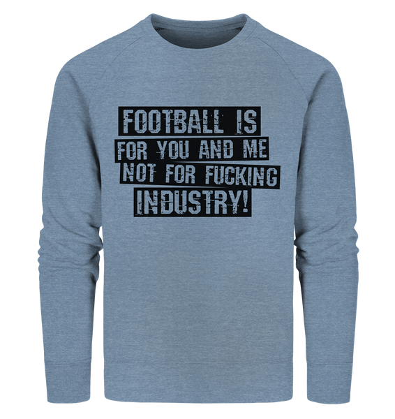 BLOCK.FC Sweater "FOOTBALL IS FOR YOU AND ME NOT FOR FUCKING INDUSTRY!" Männer Organic Sweatshirt mid heather blau