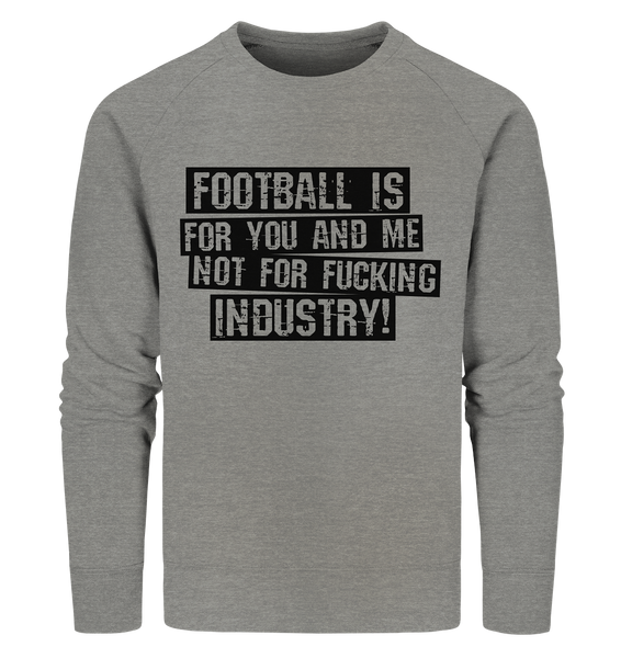 BLOCK.FC Sweater "FOOTBALL IS FOR YOU AND ME NOT FOR FUCKING INDUSTRY!" Männer Organic Sweatshirt mid heather grau