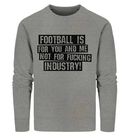 BLOCK.FC Sweater "FOOTBALL IS FOR YOU AND ME NOT FOR FUCKING INDUSTRY!" Männer Organic Sweatshirt mid heather grau