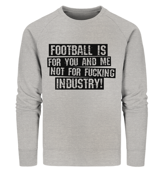 BLOCK.FC Sweater "FOOTBALL IS FOR YOU AND ME NOT FOR FUCKING INDUSTRY!" Männer Organic Sweatshirt heather grau